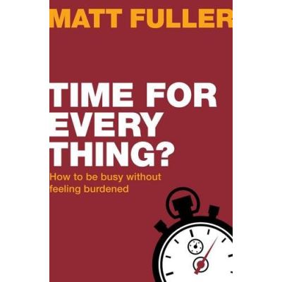Time for Every Thing? How to be busy without feeling burdened (Live Different)
