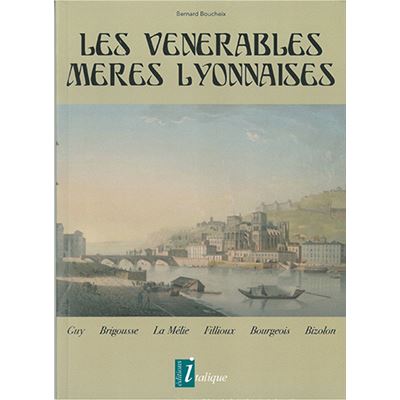 Les vénérables Mères Lyonnaises - Guy, Brigousse, La Mélie, Fillioux, Bourgeois, Bizolon