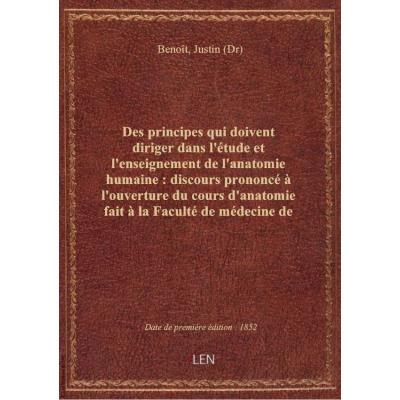Des principes qui doivent diriger dans l'étude et l'enseignement de l'anatomie humaine : discours pr