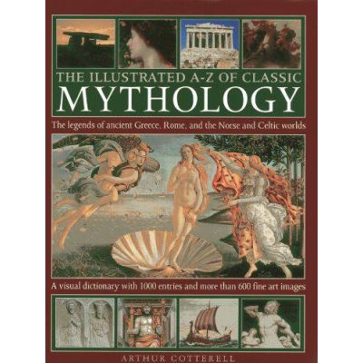 The Illustrated A-Z of Classic Mythology: The Legends of Ancient Greece, Rome, and the Norse and Celtic Worlds - [Version Originale]