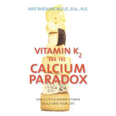 Vitamin K2 and the Calcium Paradox: How a Little-Known Vitamin Could Save Your Life - [Version Originale]