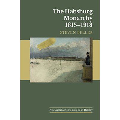 The Habsburg Monarchy 1815e1918 (New Approaches to European History) - [Version Originale]