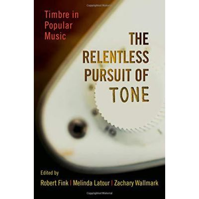 The Relentless Pursuit of Tone: Timbre in Popular Music - [Version Originale]