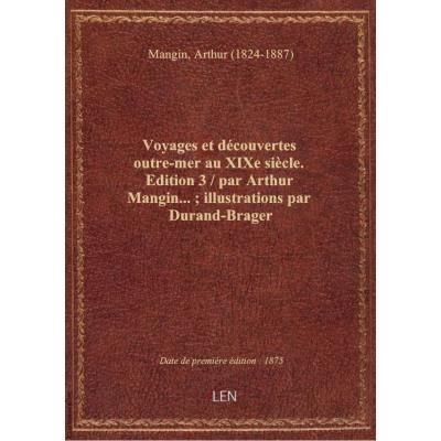 Voyages et découvertes outre-mer au XIXe siècle. Edition 3 / par Arthur Mangin... : illustrations pa