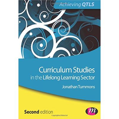 Curriculum Studies in the Lifelong Learning Sector Jonathan Tummons