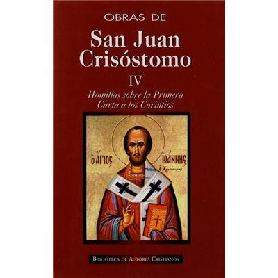 Obras De San Juan Crisóstomo.Iv: Homilías Sobre La Primera Carta A Los ...