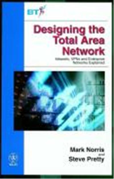 Designing the Total Area Network: Intranets, VPN's and Enterprise Networks Explained