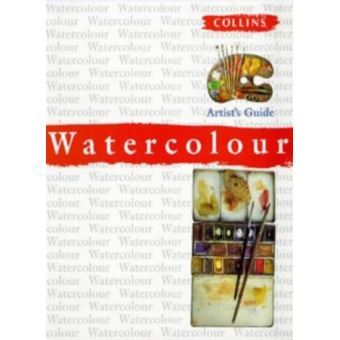 Watercolour Artist’s Guide (Collins Artist's Guides) - [Version ...