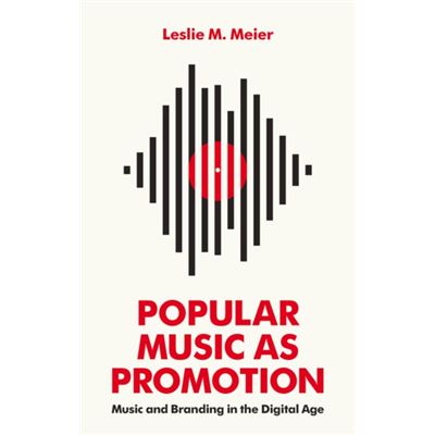 Popular Music As Promotion: Music And Branding In The Digital Age (Paperback)