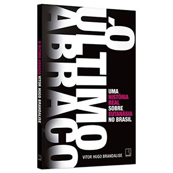O Último Abraço. Uma História Real Sobre Eutanásia no Brasil - 1