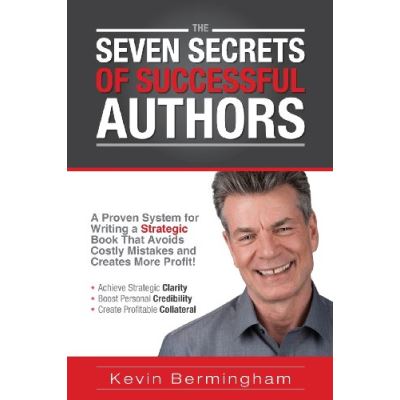The Seven Secrets of Successful Authors: A Proven System for Writing a Strategic Book That Avoids Costly Mistakes and Creates More Profit!