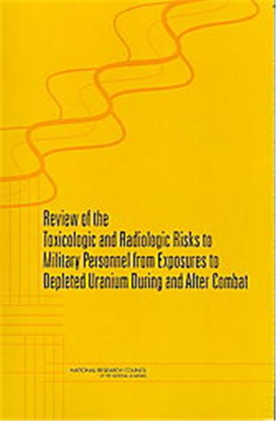 Review of the Toxicologic and Radiologic Risks to Military Personnel from Exposures to Depleted Uranium During and After Combat