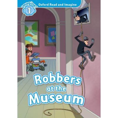 Oxford Read and Imagine: Level 1: Robbers at the Museum - [Version Originale]