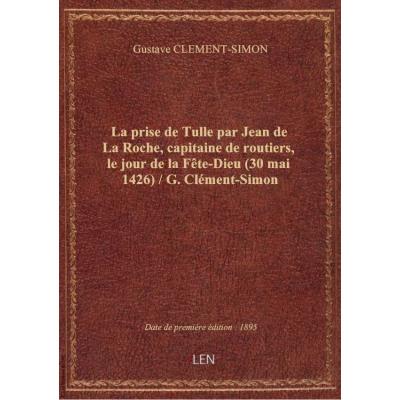 La prise de Tulle par Jean de La Roche, capitaine de routiers, le jour de la Fête-Dieu (30 mai 1426)