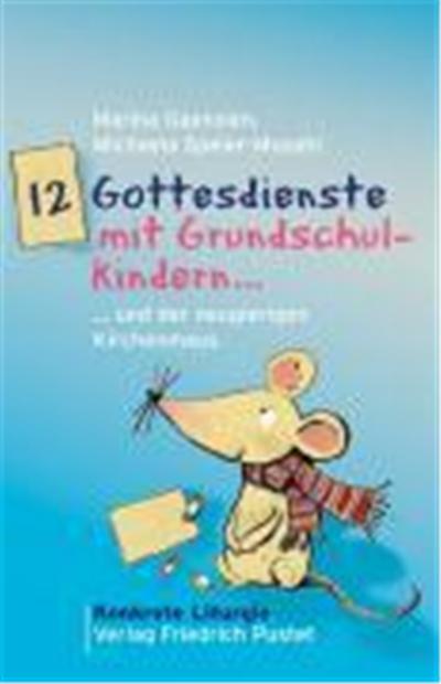 12 Gottesdienste mit Grundschulkindern ...und der neugierigen Kirchenmaus