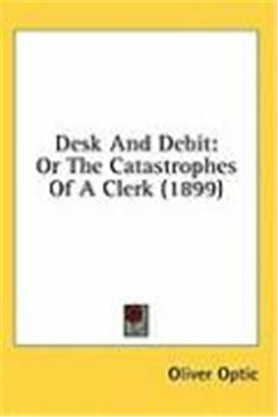 Desk and Debit: Or the Catastrophes of a Clerk (1899)