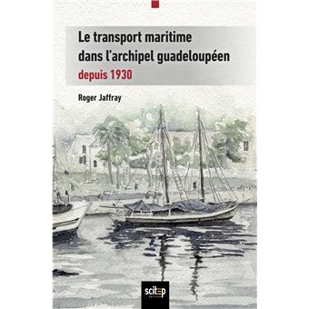 Le Transport Maritime Dans Larchipel Guadeloupéen Depuis 1930 - 