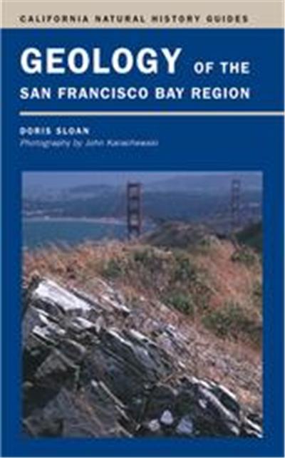 Geology Of The San Francisco Bay Region, California Natural History Guides