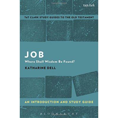 Job: Where Shall Wisdom be Found? : An Introduction and Study Guide (T&T Clark's Study Guides to the Old Testament) - [Version Originale]