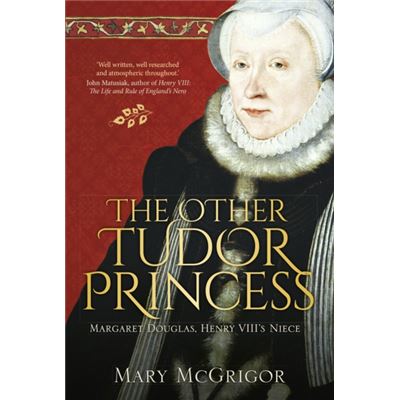The Other Tudor Princess: Margaret Douglas, Henry Viii'S Niece' (Paperback)