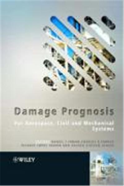 Damage Prognosis: For Aerospace, Civil and Mechanical Systems