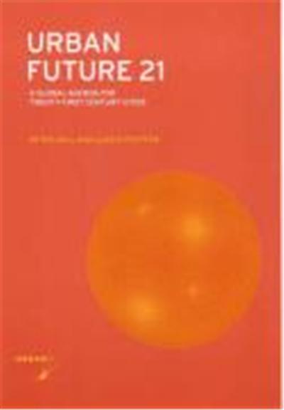 Urban Future 21: A Global Agenda for 21st Century Cities
