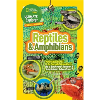 Ultimate Explorer Field Guide: Reptiles And Amphibians (National Geographic Kids: Ultimate Explorer Field Guide) (Paperback)