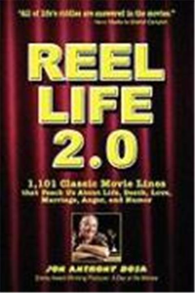 Reel Life 2.0: 1,101 Movie Lines That Teach Us about Life, Death, Love, Marriage, Anger and Humor