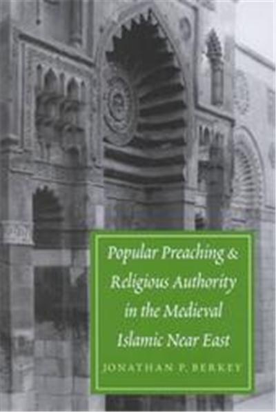 Popular Preaching and Religious Authority in the Medieval Islamic Near East, Publications on the Near East, University of Washington