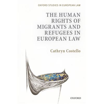 The Human Rights Of Migrants And Refugees In European Law (Oxford Studies In European Law) (Hardcover)
