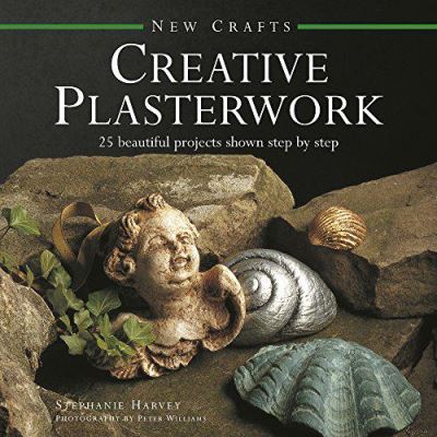 New Crafts: Creative Plasterwork: 25 Beautiful Projects Shown Step by Step - [Version Originale]