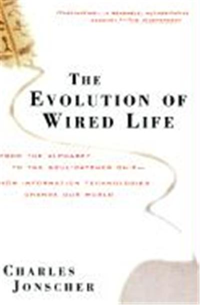 The Evolution of Wired Life: From the Alphabet to the Soul-Catcher Chip—how Information Technologies Change Our World