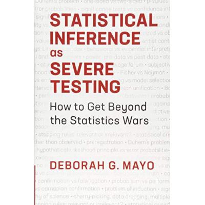 Statistical Inference as Severe Testing: How to Get Beyond the Statistics Wars - [Version Originale]