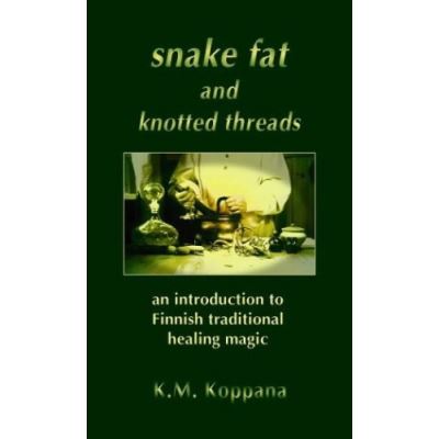 Snake Fat and Knotted Threads: An Introduction to Traditional Finnish Healing Magic