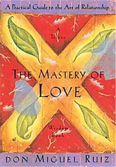 The Mastery Of Love, Ruiz, Miguel, Toltec Wisdom Book.