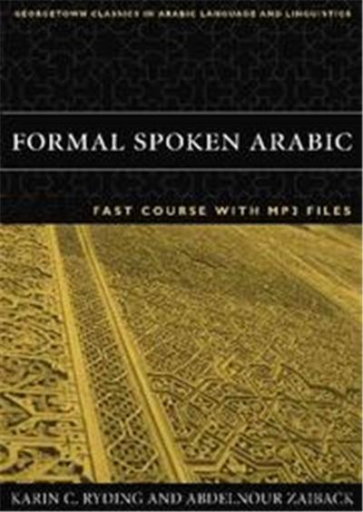Formal Spoken Arabic Fast Course, Georgetown Classics in Arabic Language and Linguistics
