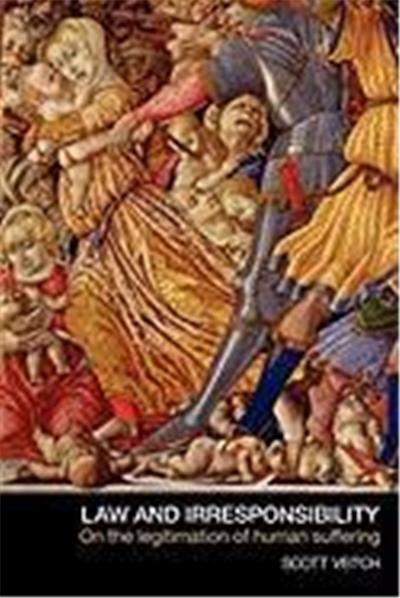 Law and Irresponsibility: On the Legitimation of Human Suffering