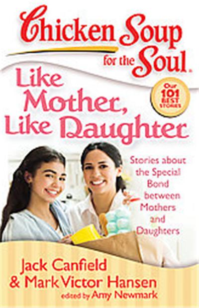 Chicken Soup for the Soul, Like Mother, Like Daughter, Chicken Soup for the Soul Series