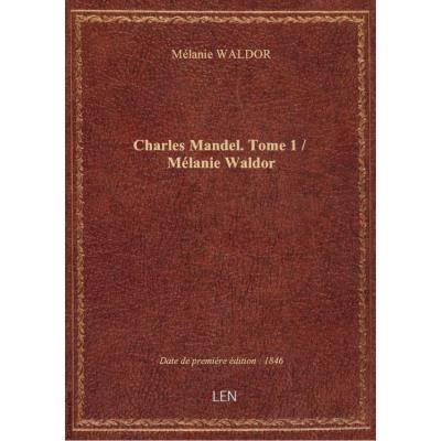 Charles Mandel. Tome 1 / Mélanie Waldor