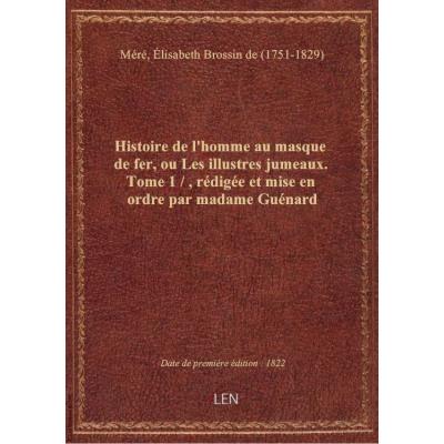Histoire de l'homme au masque de fer, ou Les illustres jumeaux. Tome 1 / , rédigée et mise en ordre