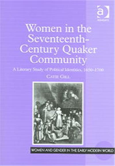 Women In The Seventeenth-Century Quaker Community, Women and Gender in the Early Modern World