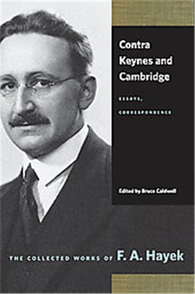 Contra Keynes and Cambridge, The Collected Works of F. A. Hayek
