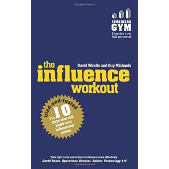 Influence Workout: The 10 Tried-and-Tested Steps That Will Build Your Influencing Power - 1