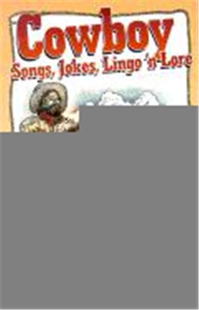 Cowboy Songs, Jokes, Lingo N'lore