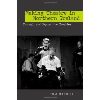 Making Theatre in Northern Ireland, Exeter Performance Studies