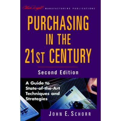 Purchasing in the 21st Century: A Guide to State-Of-The-Art Techniques and Strategies