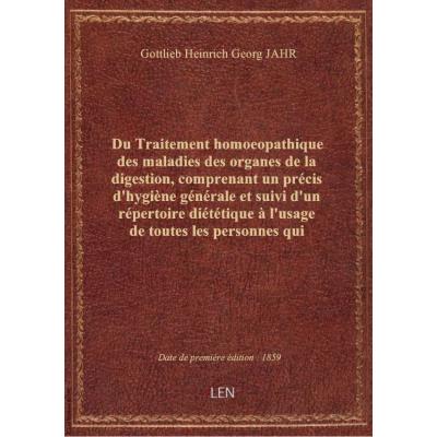 Du Traitement homoeopathique des maladies des organes de la digestion, comprenant un précis d'hygiène générale et suivi d'un répertoire diététique à l'usage de toutes les personnes qui veulent suivre le régime rationnel de la méthode de Hahnemann, par le