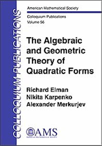 The Algebraic and Geometric Theory of Quadratic Forms, COLLOQUIUM PUBLICATIONS (AMER MATHEMATICAL SOC)
