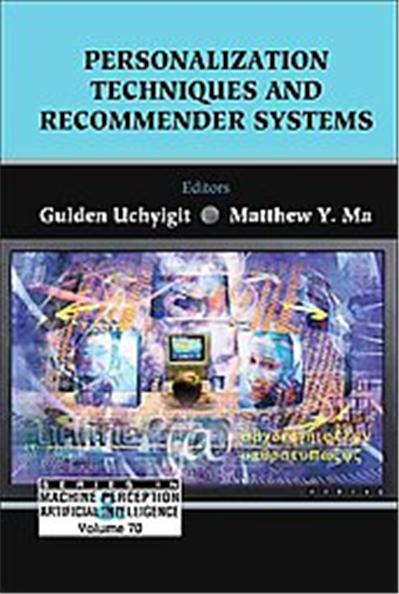 Personalization Techniques And Recommender Systems, Series in Machines Perception and Artifical Intelligence