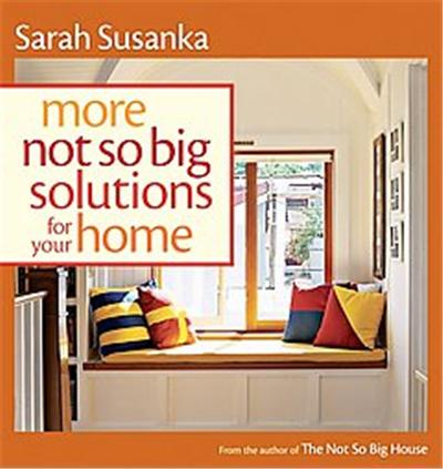 More Not So Big Solutions for Your Home